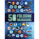 50 t&eacute;ny, amit tudnod kell F&ouml;ld&uuml;nk időj&aacute;r&aacute;s&aacute;r&oacute;l - Anna Claybourne