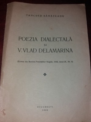 POEZIA DIALECTALA SI V. VLAD DELAMARINA TANCRED BANATEANU 1942 AUTOGRAF foto