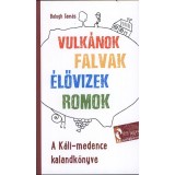 A K&aacute;li-medence kalandk&ouml;nyve - Vulk&aacute;nok, falvak, &eacute;lővizek, romok - Balogh Tam&aacute;s