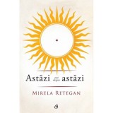 Astazi este despre astazi - Mirela Retegan