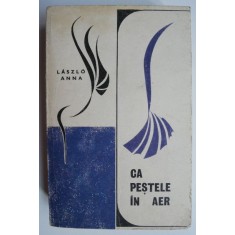 Ca pestele in aer &ndash; Laszlo Anna