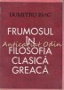 Frumosul in Filosofia Clasica Greaca - Dumitru Isac, Editura Dacia, 1970, Filosofie Greaca