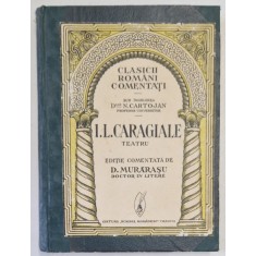 TEATRU de I. L. CARAGIALE , cu o introducere si note de D. MURARASU , EDITIE INTERBELICA