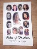 Fete si destine - Victoria Iuga, Autobiografie, Memorii, Jurnal, Editura Victoria Iuga, Beletristica