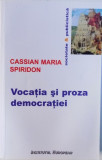 VOCATIA SI PROZA DEMOCRATIEI - ATITUDINI LITERARE VIII de CASSIAN MARIA SPIRIDON , 2015