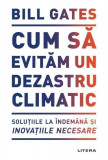 Cum să evităm un dezastru climatic - Paperback brosat - Bill Gates - Litera