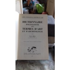 DICTIONNAIRE POLYGLOTTEDES TERMES D&#039;ART ET D&#039;ARCHEOLOGIE - LOUIS REAU (DICTIONAR POLIGLOT DE TERMENI DE ARTA SI ARHEOLOGIE)