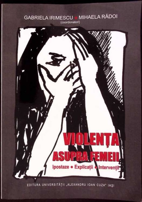 VIOLENTA ASUPRA FEMEII. IPOSTAZE, EXPLICATII, INTERVENTII-GABRIELA IRIMESCU, MIHAELA RADOI-264195