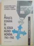 ARMATA ROMANA IN AL DOILEA RAZBOI MONDIAL (1941-1945) , DICTIONAR ENCICLOPEDIC de ALESANDRU DUTU...LEONIDA LOGHIN , 1999