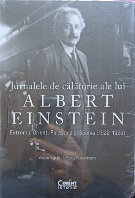 JURNALELE DE CALATORIE ALE LUI ALBERT EINSTEIN. EXTREMUL ORIENT, PALESTINA SI SPANIA (1922-1923)-VOLUM INGRIJIT foto