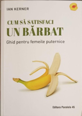 CUM SA SATISFACI UN BARBAT. GHID PENTRU FEMEILE PUTERNICE-IAN KERNER-253081 foto