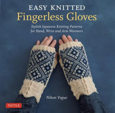 Easy Knitted Fingerless Gloves: Stylish Japanese Knitting Patterns for Hand, Wrist and Arm Warmers foto