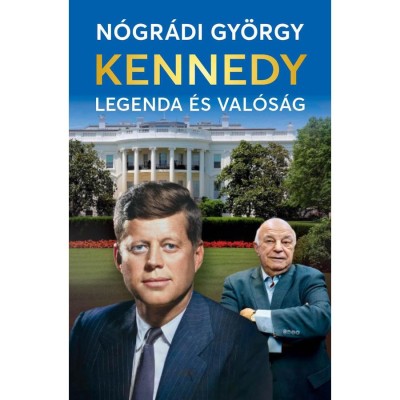 Kennedy &amp;ndash; Legenda &amp;eacute;s val&amp;oacute;s&amp;aacute;g - N&amp;oacute;gr&amp;aacute;di Gy&amp;ouml;rgy foto