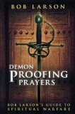 Demon Proofing Prayers: Bob Larson&#039;s Guide to Spiritual Warfare