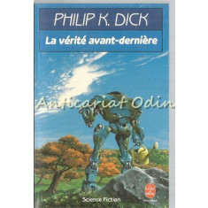 Le Verite Avant-Derniere - Philip K. Dick