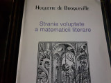 STRANIA VOLUPTATE A MATEMATICII LITERARE - HUGUETTE DE BROQUEVILLE, 1998, 82 PAG
