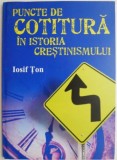 Puncte de cotitura in istoria crestinismului - Iosif Ton - Carte crestina