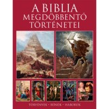 A Biblia megd&ouml;bbentő t&ouml;rt&eacute;netei - T&ouml;rv&eacute;nyek, bűn&ouml;k, h&aacute;bor&uacute;k