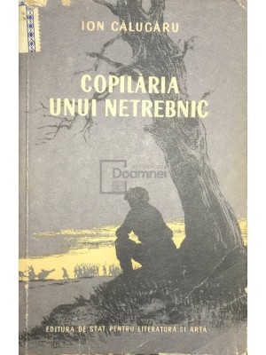Ion Calugaru - Copilaria unui netrebnic (Editia: 1954) foto