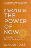 Practising the Power of Now. A Guide to Spiritual Enlightment - Eckhart Tolle