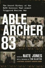 Able Archer 83: The Secret History of the NATO Exercise That Almost Triggered Nuclear War, Hardcover/Nate Jones foto