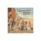 The Friendship Train: A True Story of Helping and Healing After World War II