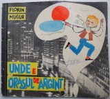 Unde e orasul de argint &ndash; Florin Mugur (putin indoita, cateva insemnari)