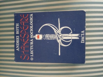 Andrei Roth Shakespeare. O lectura sociologica, ed. princeps foto