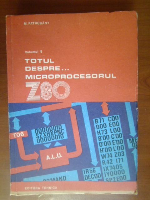 Totul despre microprocesorul Z80 vol.I M.Patrubany