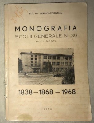 MONOGRAFIA SCOLII GENERALE NR 39 BUCURESTI/ NIC. POPESCU-COLENTINA foto