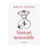 Nimicuri memorabile - Horatiu Malaele