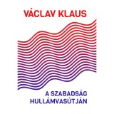 A szabads&aacute;g hull&aacute;mvas&uacute;tj&aacute;n - V&aacute;clav Klaus