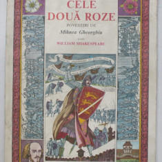 CELE DOUA ROZE , povestiri de MIHNEA GHEORGHIU , dupa WILLIAM SHAKESPEARE , editie ilustrata de VAL MUNTEANU , 1991