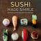 Sushi Made Simple: From Classic Wraps and Rolls to Modern Bowls and Burgers