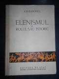 A. B. Ranovici - Elenismul si rolul sau istoric (1952, editie cartonata)