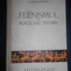 A. B. Ranovici - Elenismul si rolul sau istoric (1952, editie cartonata)