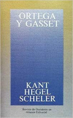 KANT. HEGEL. SCHELER - ORTEGA Y GASSET (CARTE IN LIMBA SPANIOLA) foto