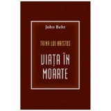 Taina lui Hristos. Viata in moarte - John Behr