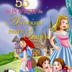 55 de povesti de Andersen si Fratii Grimm - Editia II | Hans Christian Andersen, Fratii Grimm