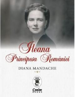 Ileana, Principesa Romaniei - de DIANA MANDACHE foto