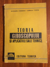 TEHNOLOGIA GIROSCOPULUI SI APLICATIILE SALE TEHNICE - Stoenescu Titeica (1961) foto