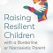 Raising Resilient Children with a Borderline or Narcissistic Parent