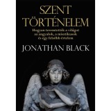 Szent t&ouml;rt&eacute;nelem - Hogyan teremtett&eacute;k a vil&aacute;got az angyalok, a misztikusok &eacute;s egy felsőbb &eacute;rtelem - Jonathan Black