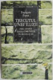 Trecutul unei iluzii. Eseu despre ideea comunista in secolul XX &ndash; Francois Furet (putin uzata)