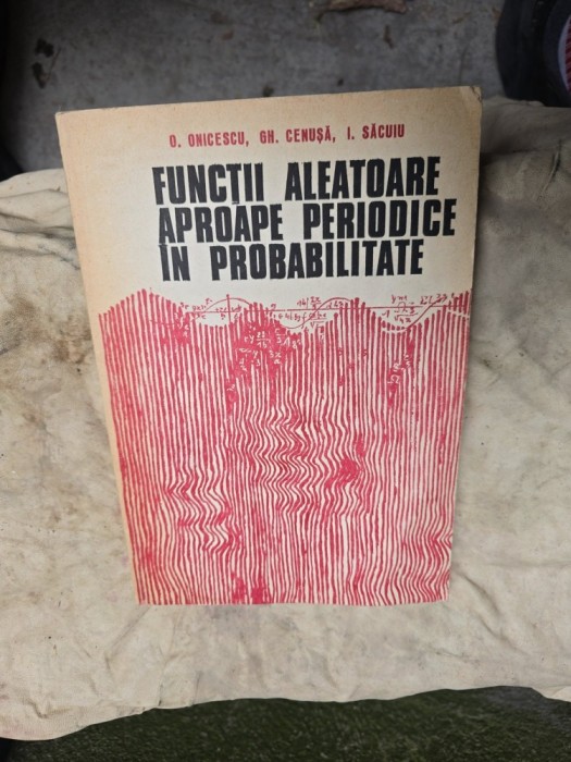 Funcții aleatoare aproape periodice &icirc;n probabilitate - O. Onicescu, Gh. Cenusa, I. Săcuianu