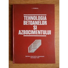 Ion Teoreanu - Tehnologia betoanelor si azbocimentului (1977, editie cartonata)