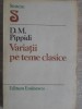 Variatii pe Teme Clasice - D.M. Pippidi, Editura Eminescu 1981, Biografii, Limba Romana