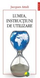 Lumea, instruc&Aring;&pound;iuni de utilizare - Paperback brosat - Jacques Attali - Polirom
