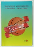 BASCHET , FUNDAMENTE TEHNICO - TACTICE , INSTRUIRE , INVATARE de TEODORA PREDESCU ...CSILLA GRADINARU , 2016