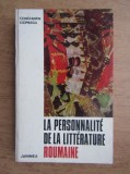 Constantin Ciopraga - La personnalite de la litterature roumaine